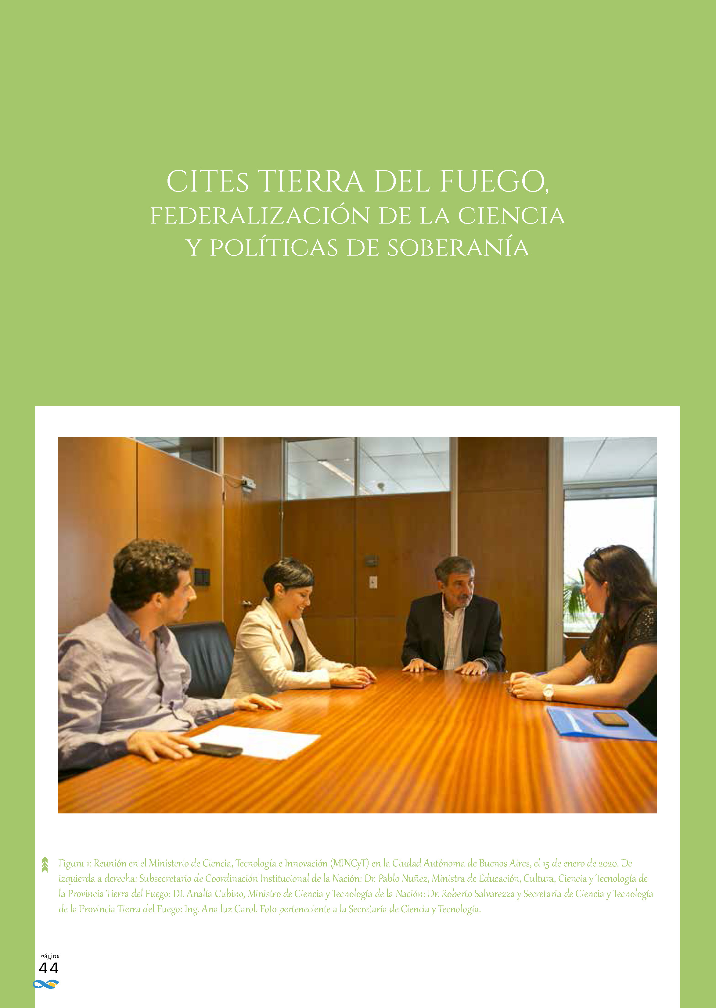 Figura 1: Reunión en el Ministerio de Ciencia, Tecnología e Innovación (MINCyT) en la Ciudad Autónoma de Buenos Aires, el 15 de enero de 2020. De izquierda a derecha: Subsecretario de Coordinación Institucional de la Nación: Dr. Pablo Nuñez, Ministra de Educación, Cultura, Ciencia y Tecnología de la Provincia Tierra del Fuego: DI. Analía Cubino, Ministro de Ciencia y Tecnología de la Nación: Dr. Roberto Salvarezza y Secretaria de Ciencia y Tecnología de la Provincia Tierra del Fuego: Ing. Ana luz Carol. Foto perteneciente a la Secretaría de Ciencia y Tecnología.